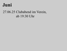 Juni 27.06.25 Clubabend im Verein,                ab 19:30 Uhr