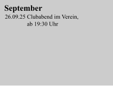 September 26.09.25 Clubabend im Verein,                ab 19:30 Uhr